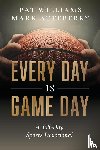 Pat Williams, Mark Atteberry - Every Day Is Game Day
