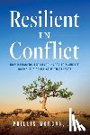 Morgan, Phillis - Resilient in Conflict: How Managers Use Mindfulness to Navigate Workplace Conflict with Courage