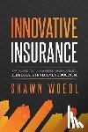 Woedl, Shawn - Innovative Insurance: How to Lower Your Risk and Build a More Successful Real Estate Investment Business