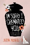 Smith, Jaclyn Michelle - I'm Sorry I Cremated You