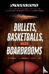 Brogan, Jim, Hubinger, Dave, Pence, Andrew - Bullets, Basketballs, and Boardrooms