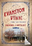 Ottley, Dennis J - Evanston Wyoming Volume 1