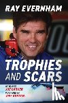 Evernham, Ray - Trophies and Scars: Ray Evernham