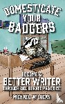 Lucas, Michael W - Domesticate Your Badgers