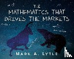Lytle, Mark a - The Mathematics that Drives the Markets