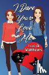 Lori G Matthews, Matthews - I Dare You to Love Me