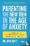 Duffy, Dr. John - Parenting the New Teen in the Age of Anxiety