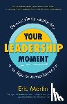 Martin, Eric R. - Your Leadership Moment