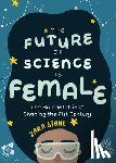 Stone, Zara - The Future of Science is Female