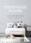 Boden, Diane - Minimalist Moms