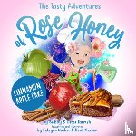 Parrish, Bobby, Parrish, Dessi - The Tasty Adventures of Rose Honey: Cinnamon Apple Cake