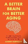 Kornblatt, Sondra - A Better Brain for Better Aging - The Holistic Way to Improve Your Memory, Reduce Stress, and Sharpen Your Wits (Brain health, Improve brain function)