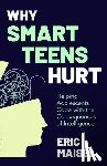 Maisel, Eric - Why Smart Teens Hurt