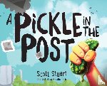 Stuart, Scott (University of Iowa Psychiatry and Psychology USA) - A Pickle in the Post - Picture Book for Kids Aged 3-8