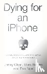 Chan, Jenny - Dying for an iPhone: Apple, Foxconn, and the Lives of China's Workers