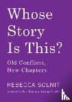 Solnit, Rebecca - Whose Story Is This?