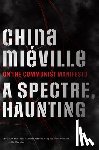 Miéville, China - A Spectre, Haunting: On the Communist Manifesto