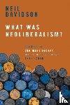 Davidson, Neil - What Was Neoliberalism?