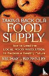 Brownlee, Michael - Taking Back Our Food Supply