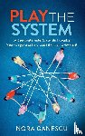 Ganescu, Nora - Play the System