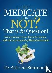 Bohannon, Dr. Asha Pai - To Medicate or Not? That is the Question!