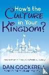 Cockerell, Dan - How's the Culture in Your Kingdom?