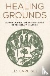 Carlisle, Liz - Healing Grounds