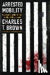 Brown, Charles T - Arrested Mobility