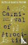 Garcia Freire, Natalia - A Carnival of Atrocities