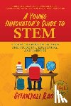 Rao, Gitanjali - A Young Innovator's Guide to STEM