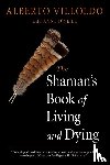 Villoldo, Alberto (Alberto Villoldo), O'Neill, Anne (Anne O'Neill) - The Shaman's Book of Living and Dying