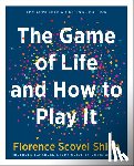 Shinn, Florence Scovel (Florence Scovel Shinn) - The Game of Life and How to Play it