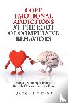 Eick, Caroline - Core Emotional Addictions at the Root of Compulsive Behaviors