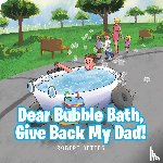 Bettes, Robert - Dear Bubble Bath, Give Back My Dad!