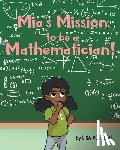 Goodson, Lisa - Mia's Mission to be a Mathematician!