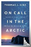 Sims, Thomas J - On Call in the Arctic