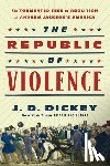 Dickey, J.D. - The Republic of Violence