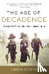 Heffer, Simon - The Age of Decadence: A History of Britain: 1880-1914