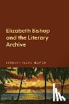 Hicok, Bethany - Elizabeth Bishop and the Literary Archive