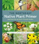 Lorimer, Uli - The Northeast Native Plant Primer: 235 Plants for an Earth-Friendly Garden