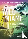 Morrell, Tj - Wild Miami: Explore the Amazing Nature in and Around South Florida