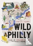 Weilbacher, Mike - Wild Philly: Explore the Amazing Nature in and Around Philadelphia