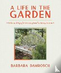 Damrosch, Barbara - A Life in the Garden
