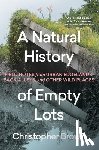 Brown, Christopher - A Natural History of Empty Lots