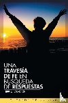 Maradiaga, Yefri L - Una Travesia de Fe en Busqueda de Respuestas