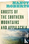 Roberts, Nancy - Ghosts of the Southern Mountains and Appalachia