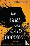 Allen, Heather - The Girl Who Said Goodbye