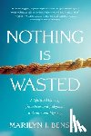 Benson, Marilyn J. - Nothing Is Wasted: A Spiritual Journey from Fear and Judgment to Grace and Mystery