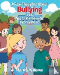 Williams, Martha - A Few Thoughts About Bullying for My Little Friends Everywhere