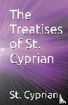 Cyprian, St. - The Treatises of St. Cyprian
